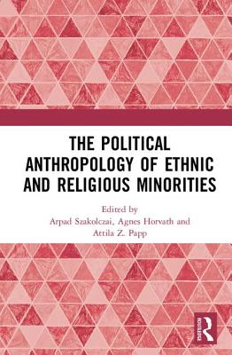 The Political Anthropology of Ethnic and Religious Minorities