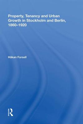 Property, Tenancy and Urban Growth in Stockholm and Berlin, 1860 1920