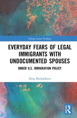 Everyday Fears of Legal Immigrants with Undocumented Spouses