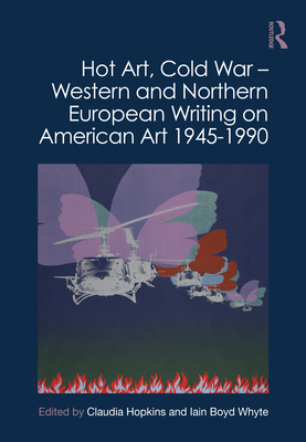 Hot Art, Cold War - Western and Northern European Writing on American Art 1945-1990