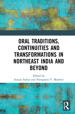 Oral Traditions, Continuities and Transformations in Northeast India and Beyond