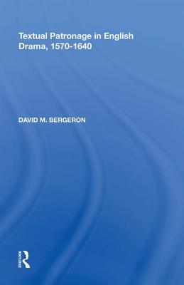 Textual Patronage in English Drama, 1570-1640