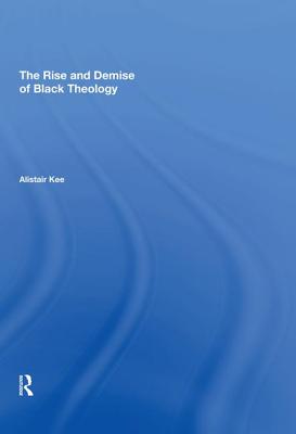 The Rise and Demise of Black Theology