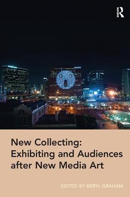 New Collecting: Exhibiting and Audiences after New Media Art