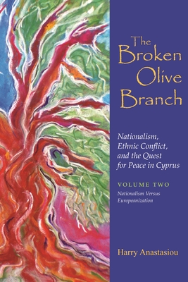 The Broken Olive Branch: Nationalism, Ethnic Conflict, and the Quest for Peace in Cyprus