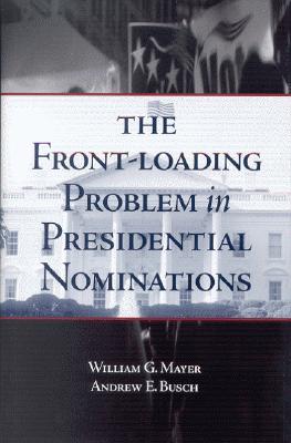 The Front-Loading Problem in Presidential Nominations