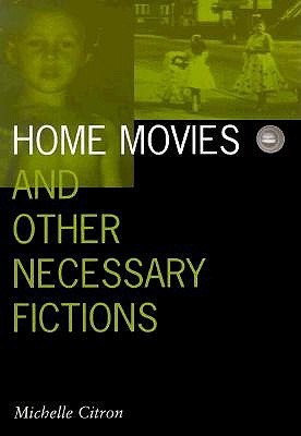 Home Movies and Other Necessary Fictions