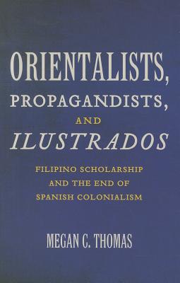Orientalists, Propagandists, and Ilustrados