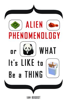 Alien Phenomenology, or What It's Like to Be a Thing