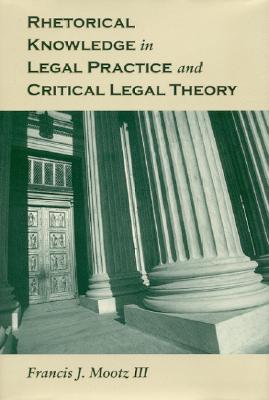 Rhetorical Knowledge in Legal Practice and Critical Legal Theory