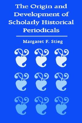 The Origin and Development of Scholarly Historical Periodicals