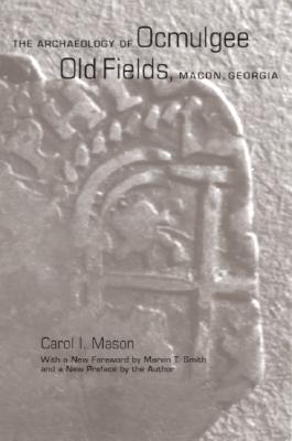 The Archaeology of Ocmulgee Old Fields, Macon, Georgia