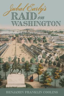 Jubal Early''s Raid on Washington 1864