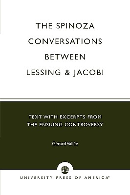 The Spinoza Conversations Between Lessing and Jacobi