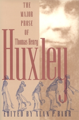 The Major Prose of Thomas Henry Huxley