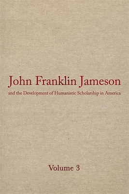 John Franklin Jameson and the Development of Humanistic Scholarship in America v. 3; Carnegie Institute of Washington and the Library of Congress, 1905-1937