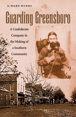 Guarding Greensboro – A Confederate Company in the Making of a Southern Community