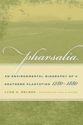 Pharsalia – An Environmental Biography of a Southern Plantation, 1780–1880