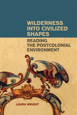 Wilderness into Civilized Shapes – Reading the Postcolonial Environment