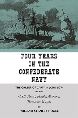 Four Years in the Confederate Navy – The Career of Captain John Low on the C.S.S. Fingal, Florida, Alabama, Tuscaloosa, and Ajax