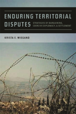 Enduring Territorial Disputes – Strategies of Bargaining, Coercive Diplomacy, and Settlement