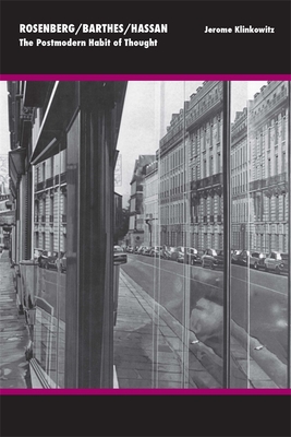 Rosenberg/Barthes/Hassan – The Postmodern Habit of Thought