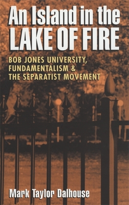 An Island in the Lake of Fire – Bob Jones University, Fundamentalism, and the Separatist Movement