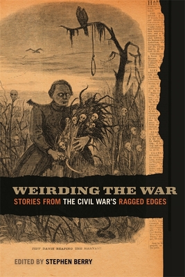 Weirding the War – Stories from the Civil War`s Ragged Edges