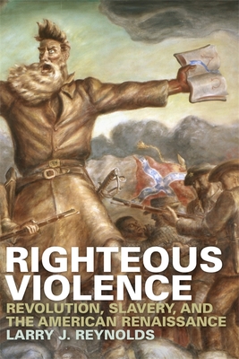 Righteous Violence – Revolution, Slavery, and the American Renaissance