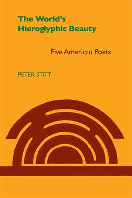 World`s Hieroglyphic Beauty – Five American Poets