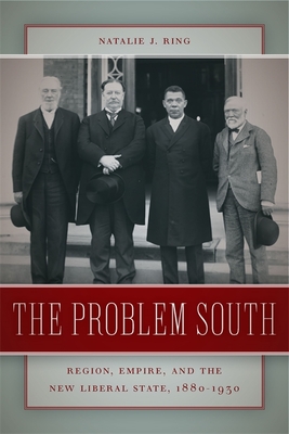The Problem South – Region, Empire, and the New Liberal State, 1880–1930