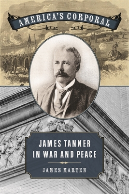 America`s Corporal – James Tanner in War and Peace