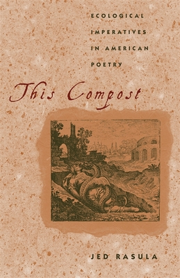 This Compost – Ecological Imperatives in American Poetry
