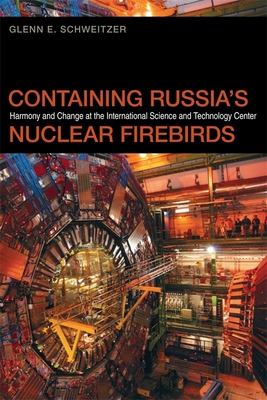 Containing Russia`s Nuclear Firebirds – Harmony and Change at the International Science and Technology Center