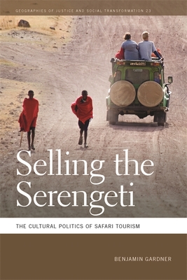 Selling the Serengeti – The Cultural Politics of Safari Tourism
