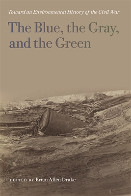 The Blue, the Gray, and the Green – Toward an Environmental History of the Civil War