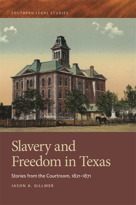 Slavery and Freedom in Texas – Stories from the Courtroom, 1821–1871