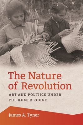 The Nature of Revolution – Art and Politics under the Khmer Rouge