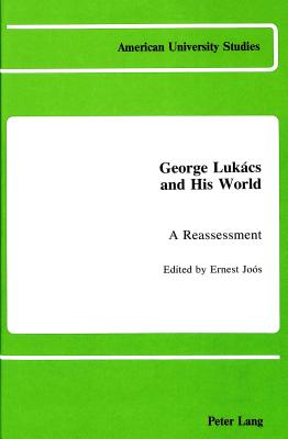 George Lukacs and His World