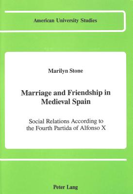 Marriage and Friendship in Medieval Spain