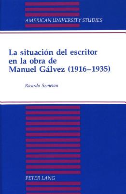 La Situacion del Escritor en la Obra de Manuel Galvez (1916-1935)