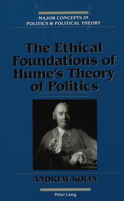 The Ethical Foundations of Hume''s Theory of Politics