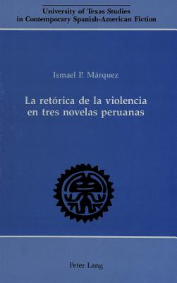 La Retaorica de la Violencia en Tres Novelas Peruanas.
