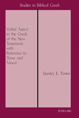 The Verbal Aspect in the Greek of the New Testament, with Reference to Tense and Mood