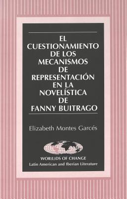 El Cuestionamiento de los Mecanismos de Representacion en la Novelistica de Fanny Buitrago