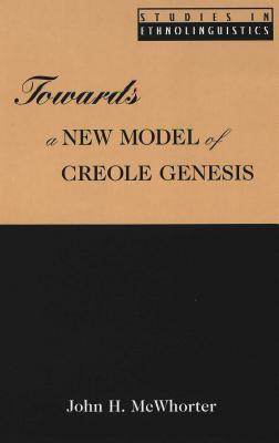 Towards a New Model of Creole Genesis