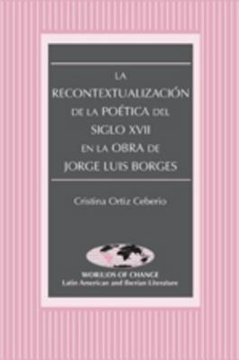 La Recontextualizacion de la Poetica del Siglo XVII en la Obra de Jorge Luis Borges