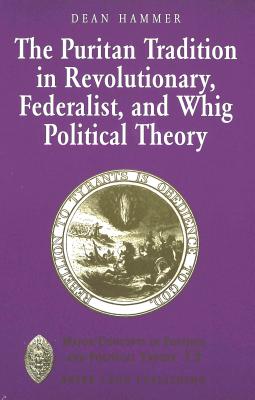 The Puritan Tradition in Revolutionary, Federalist, and Whig Political Theory