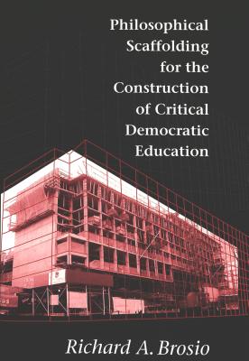 Philosophical Scaffolding for the Construction of Critical Democratic Education