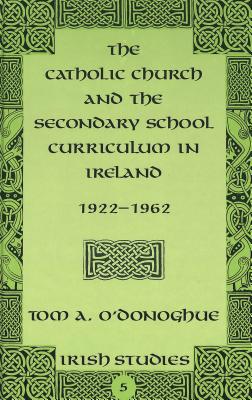 The Catholic Church and the Secondary School Curriculum in Ireland, 1922-1962